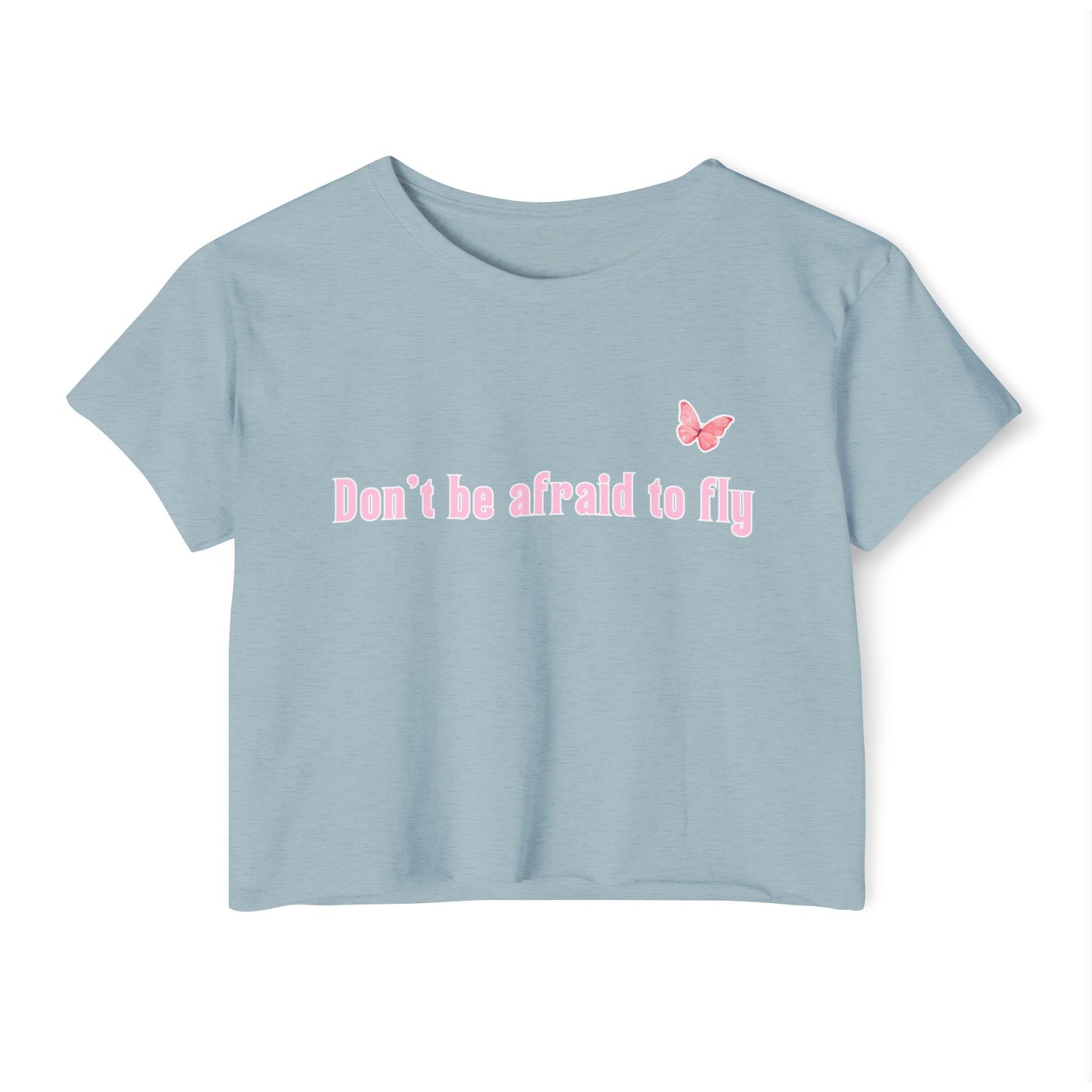 Dont be afraid to fly - Crop Top