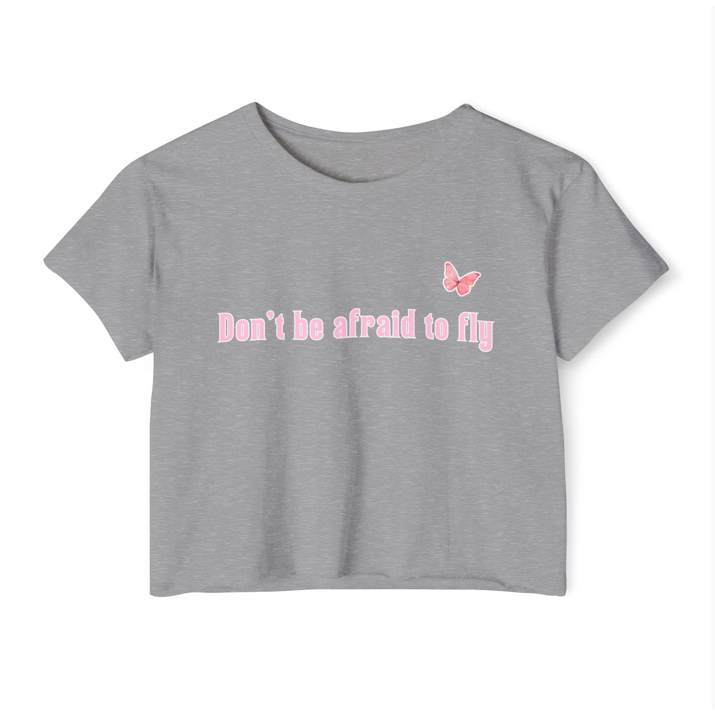Dont be afraid to fly - Crop Top