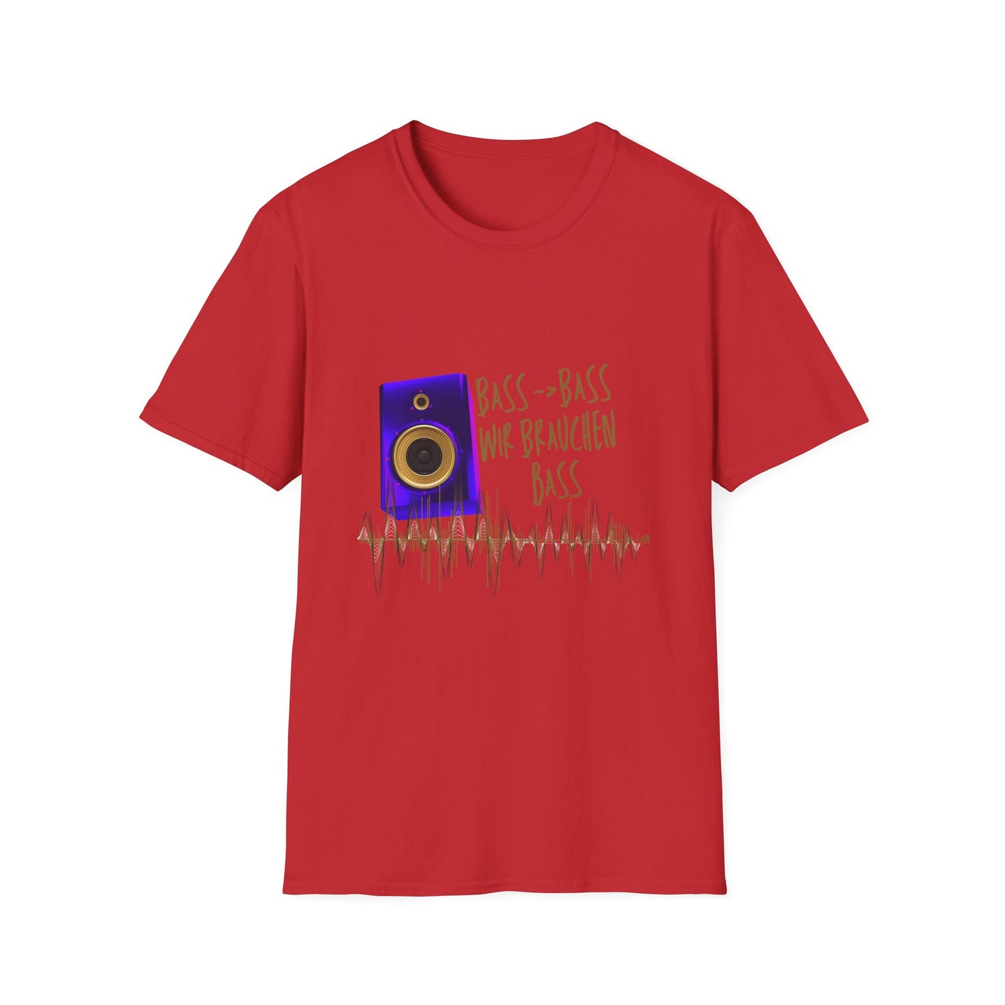 Bass-Bass- Wir brauchen Bass Unisex Shirt