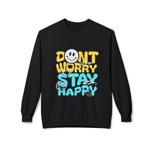 Don't Worry Stay Happy Crewneck Sweatshirt, Cozy