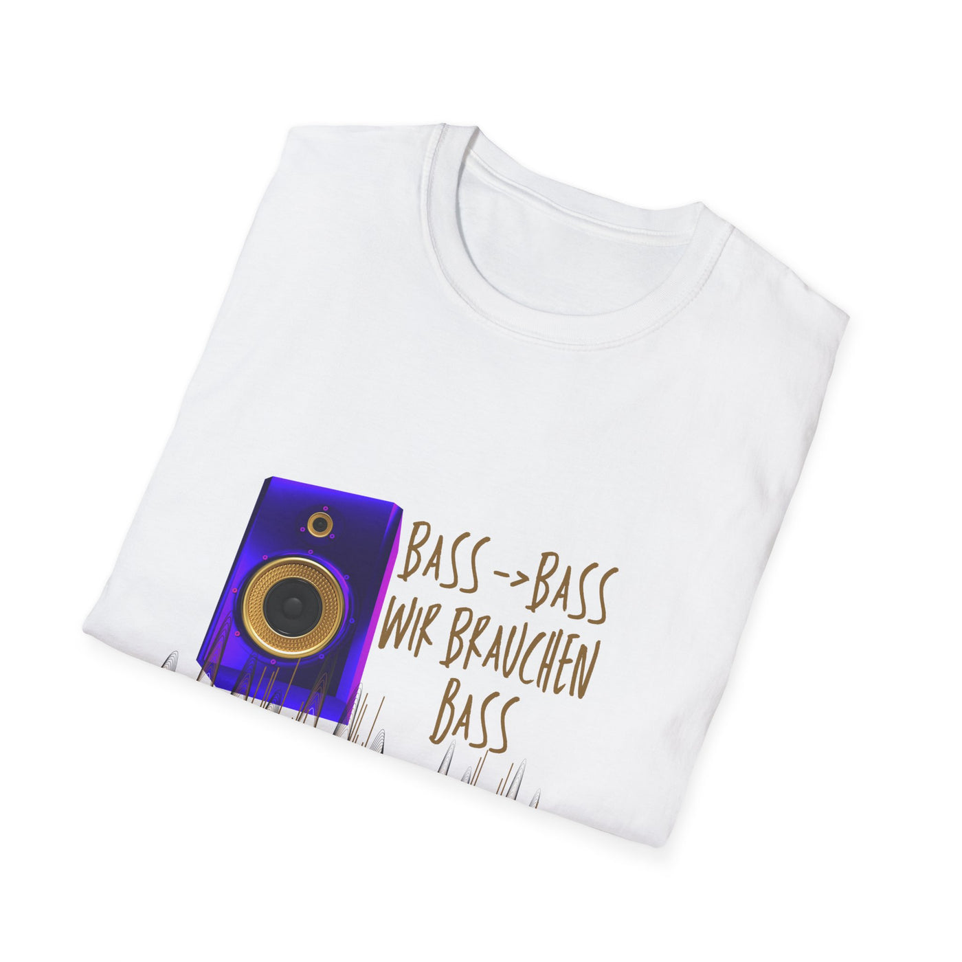 Bass-Bass- Wir brauchen Bass Unisex Shirt