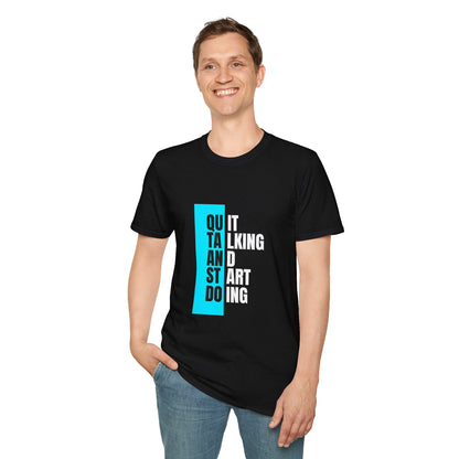 Unisex T-Shirt - Quit talking and start doing - Never give up...