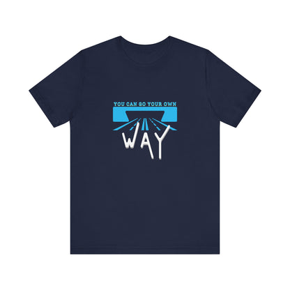 You Can Go Your Own Way T-Shirt
