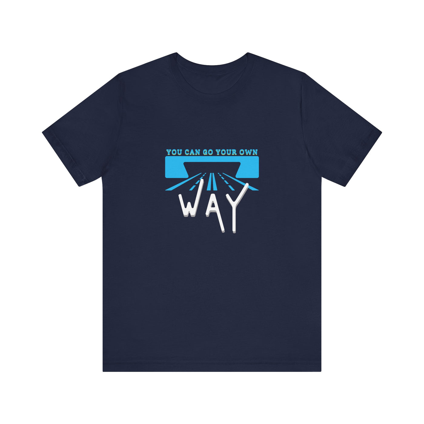 You Can Go Your Own Way T-Shirt
