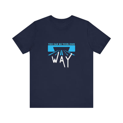 You Can Go Your Own Way T-Shirt