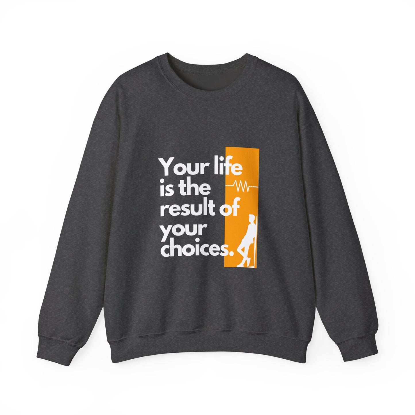 Sweatshirt - "Your Life is the Result of Your Choices"