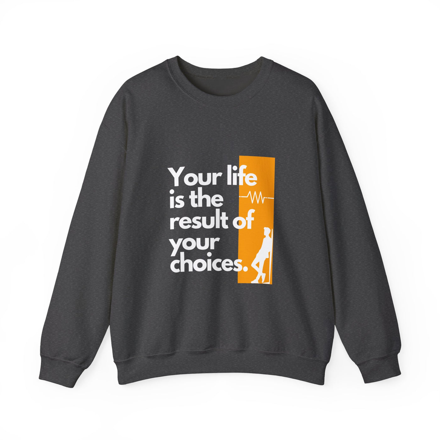 Sweatshirt - "Your Life is the Result of Your Choices"