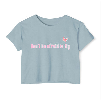 Don't be afraid to fly - Crop Top