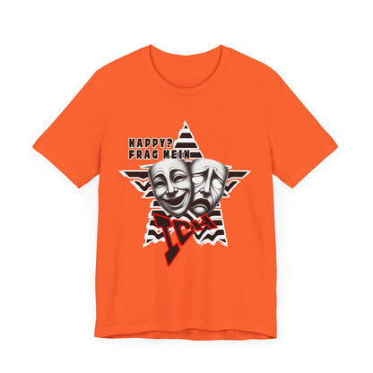 Happy? Frag Mein Ich! Unisex  Shirt