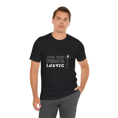 Och ich find's lustig - Unisex T-Shirt,