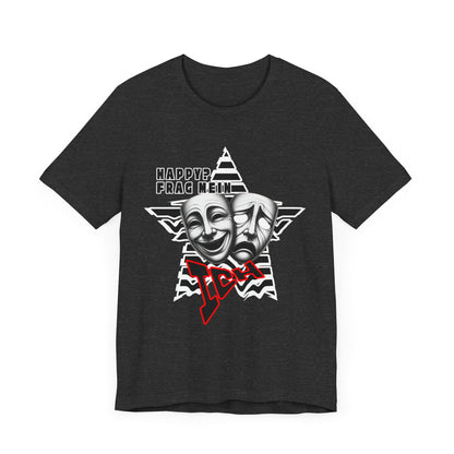 Happy? Frag Mein Ich! Unisex  Shirt