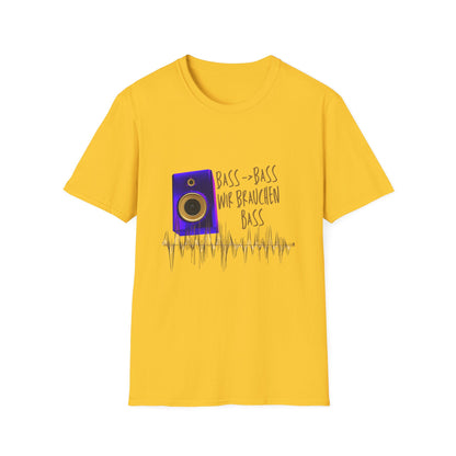 Bass-Bass- Wir brauchen Bass Unisex Shirt