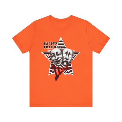 Happy? Frag Mein Ich! Unisex  Shirt