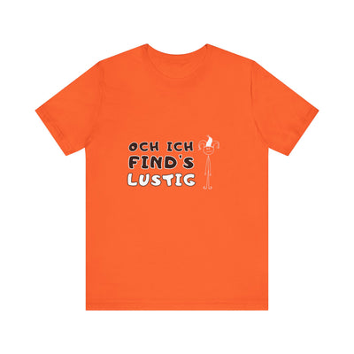 Och ich find's lustig - Unisex T-Shirt,