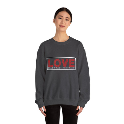 Unisex Love Sweatshirt Let love be the final force that saves the world