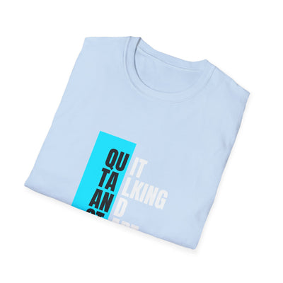 Unisex T-Shirt - Quit talking and start doing - Never give up...