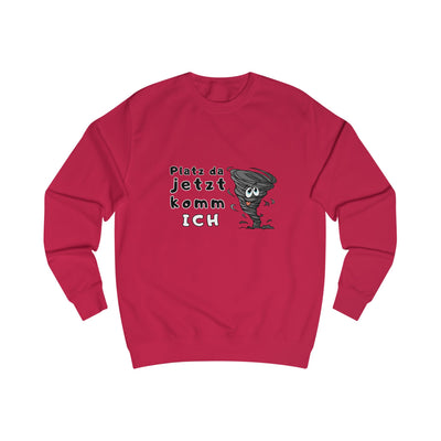 Unisex Sweatshirt -"Platz da jetzt komm ich"