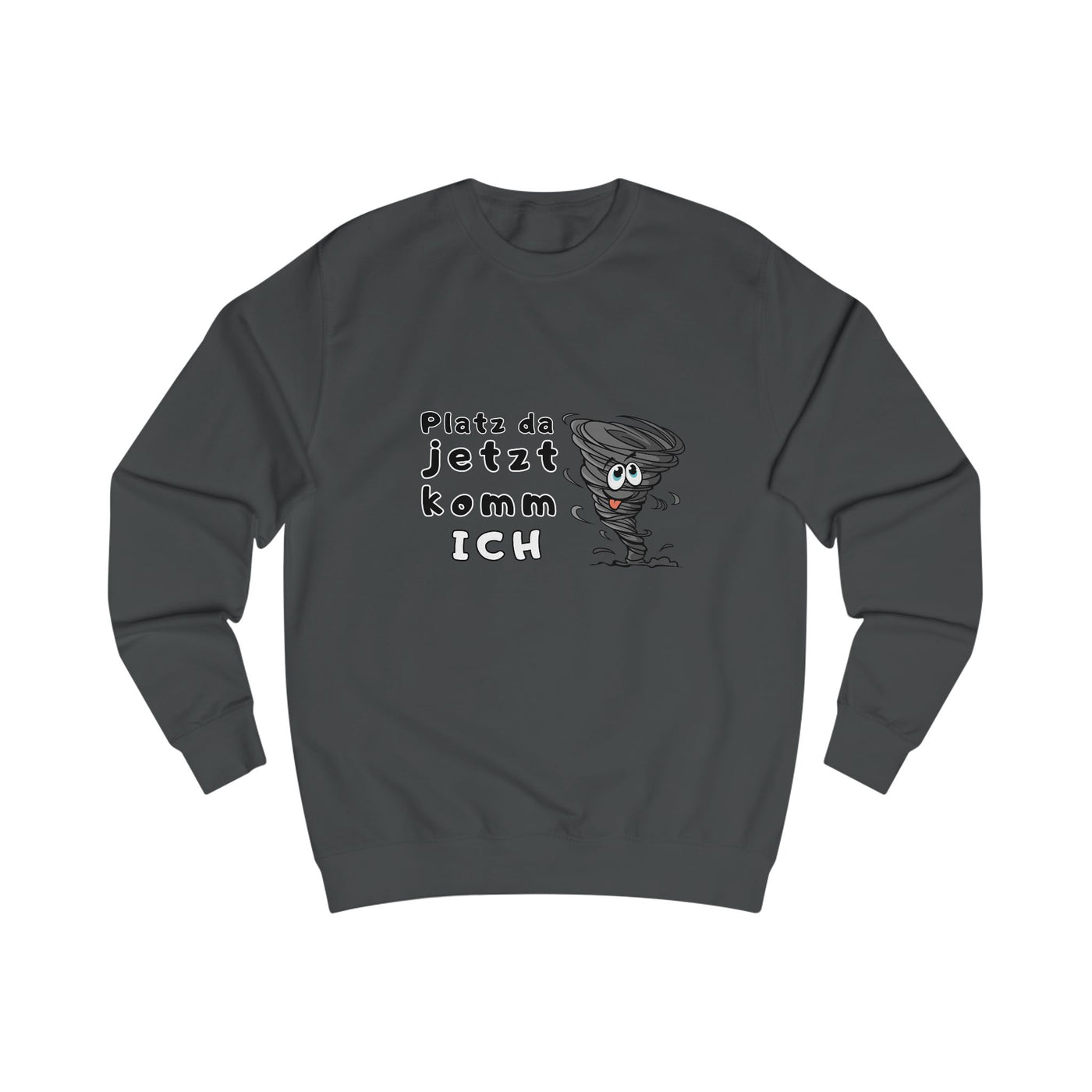 Unisex Sweatshirt -"Platz da jetzt komm ich"