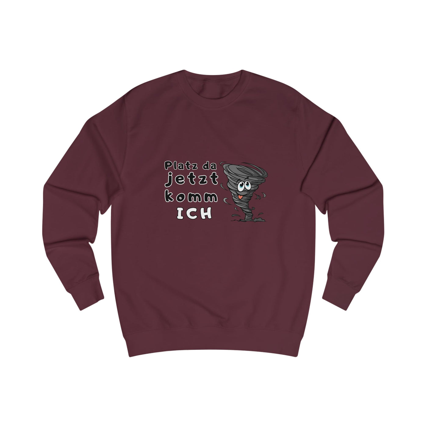 Unisex Sweatshirt -"Platz da jetzt komm ich"