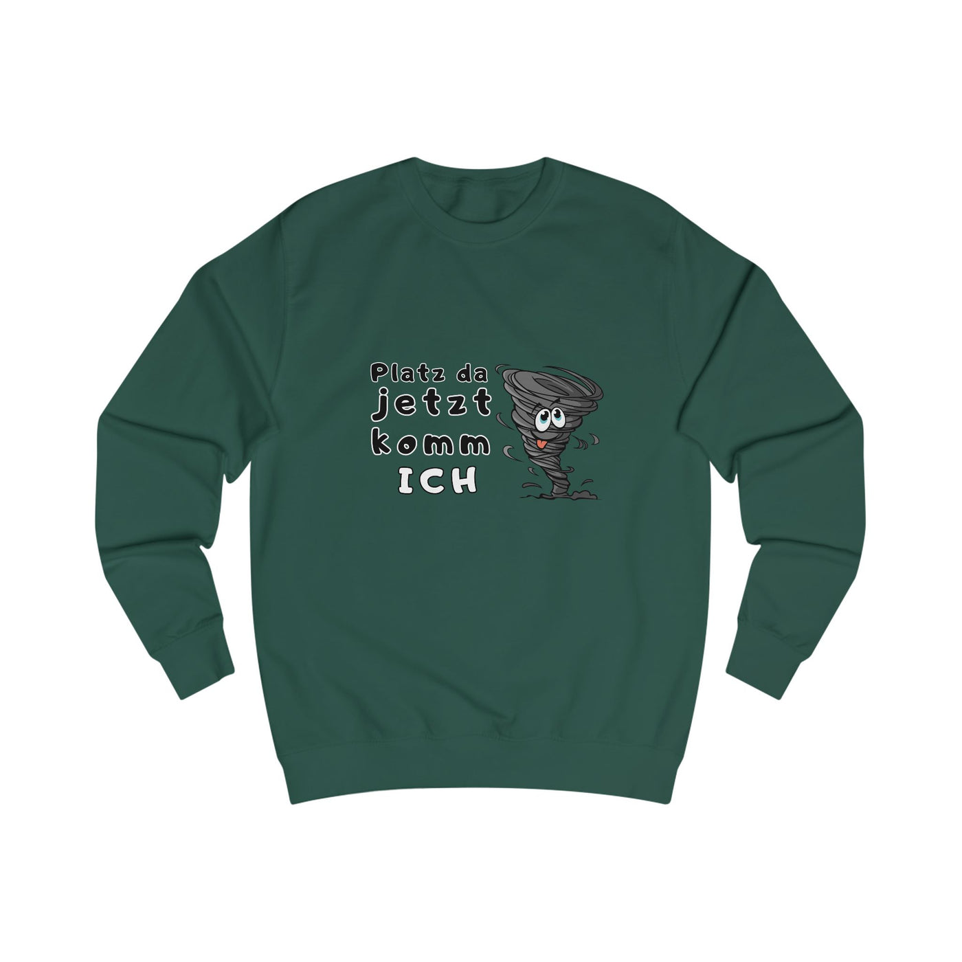 Unisex Sweatshirt -"Platz da jetzt komm ich"