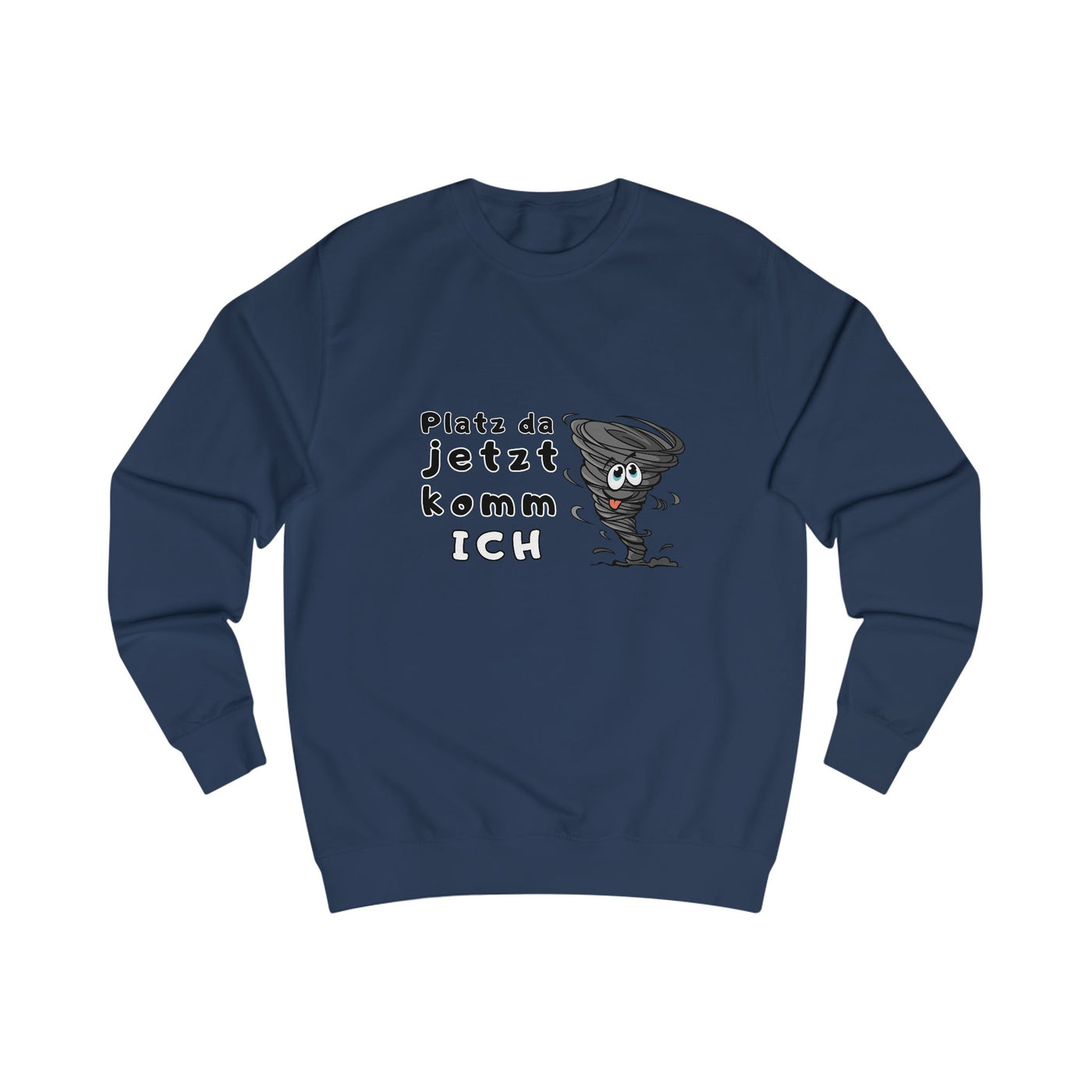 Unisex Sweatshirt -"Platz da jetzt komm ich"