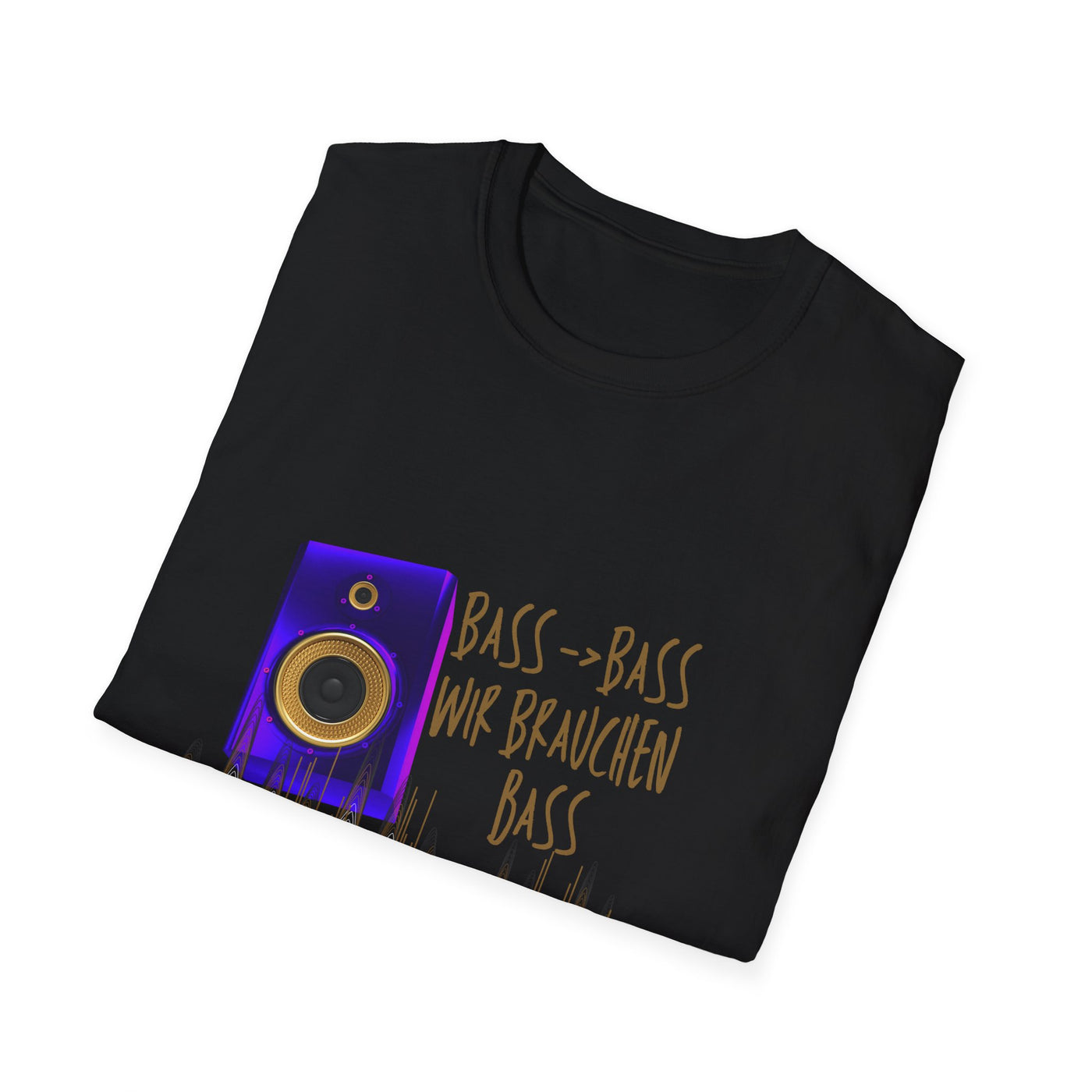 Bass-Bass- Wir brauchen Bass Unisex Shirt