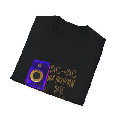 Bass-Bass- Wir brauchen Bass Unisex Shirt