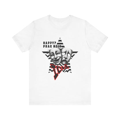 Happy? Frag Mein Ich! Unisex  Shirt