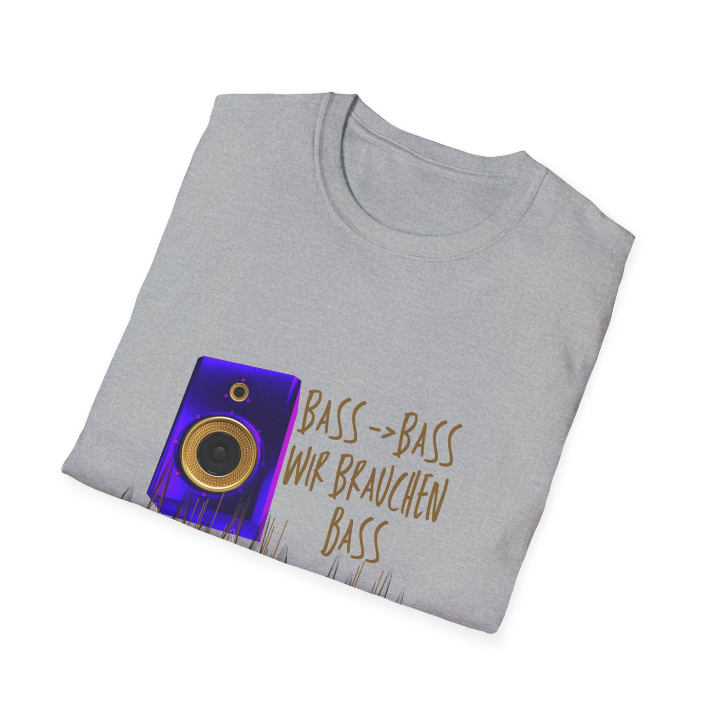 Bass-Bass- Wir brauchen Bass Unisex Shirt