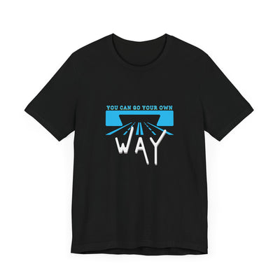 You Can Go Your Own Way T-Shirt