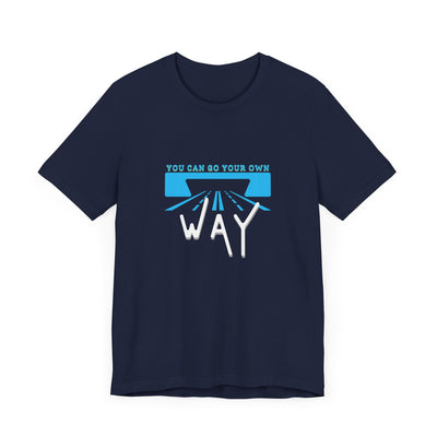 You Can Go Your Own Way T-Shirt