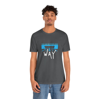 You Can Go Your Own Way T-Shirt