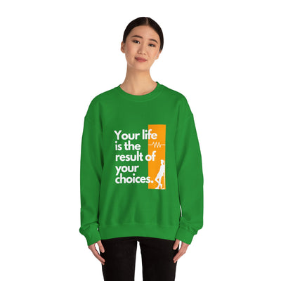 Sweatshirt - "Your Life is the Result of Your Choices"