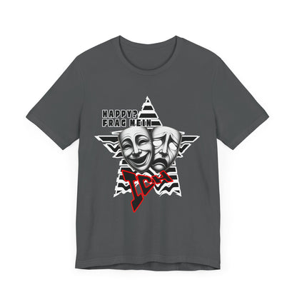 Happy? Frag Mein Ich! Unisex  Shirt