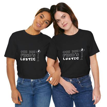 Och ich find's lustig - Unisex T-Shirt,