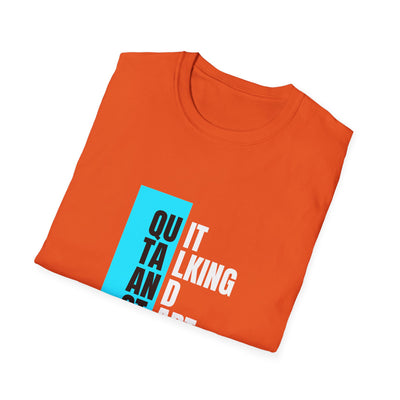 Unisex T-Shirt - Quit talking and start doing - Never give up...