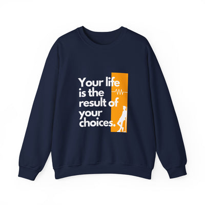 Sweatshirt - "Your Life is the Result of Your Choices"