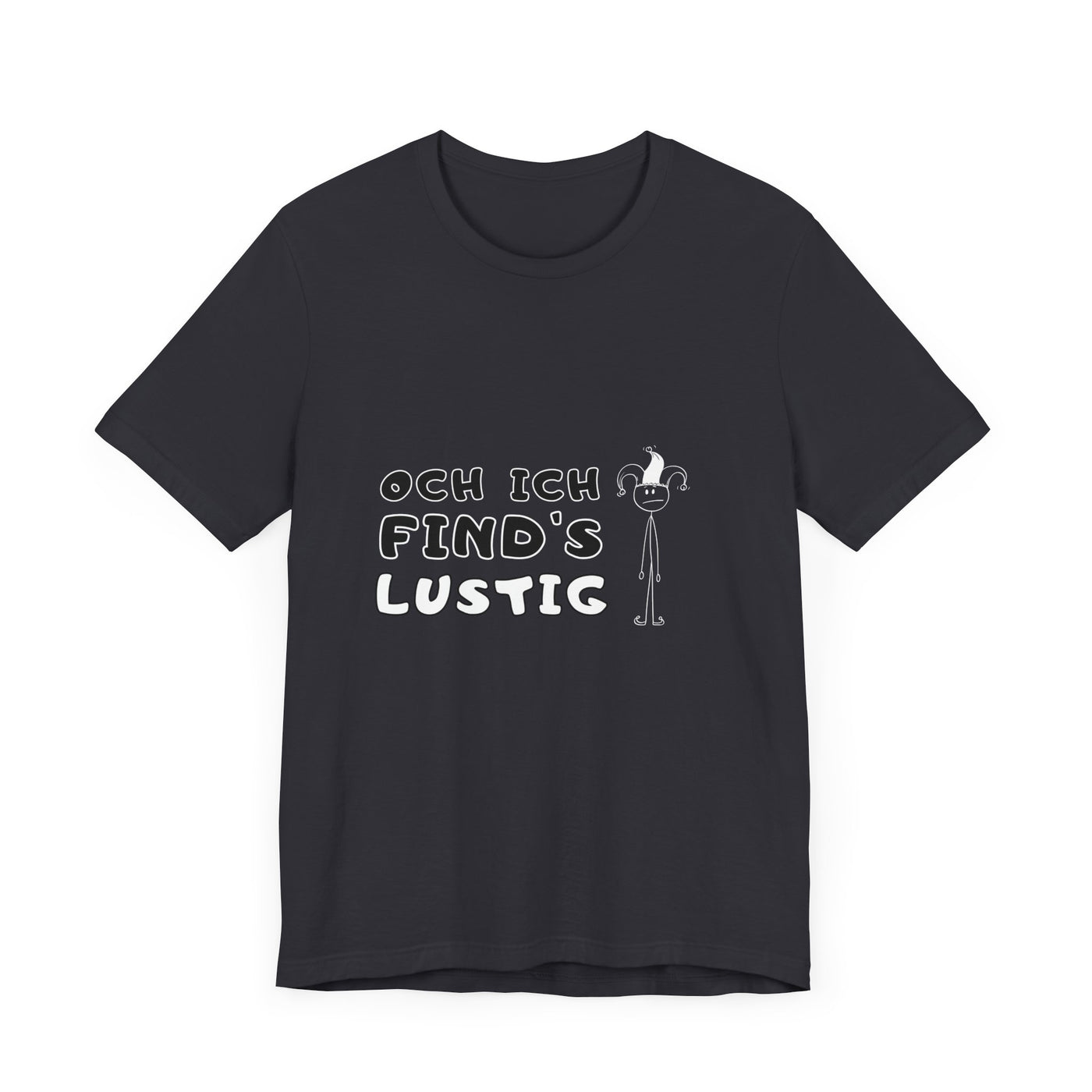 Och ich find's lustig - Unisex T-Shirt,