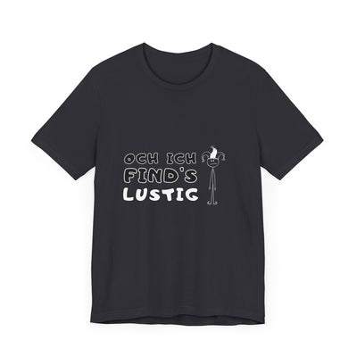 Och ich find's lustig - Unisex T-Shirt,