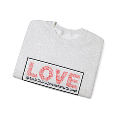 Unisex Love Sweatshirt Let love be the final force that saves the world