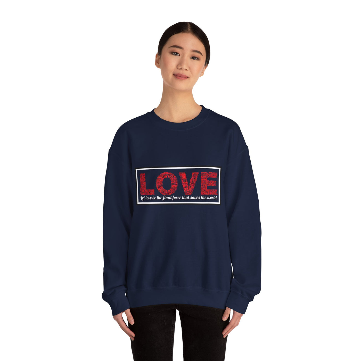 Unisex Love Sweatshirt Let love be the final force that saves the world