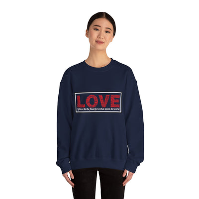 Unisex Love Sweatshirt Let love be the final force that saves the world