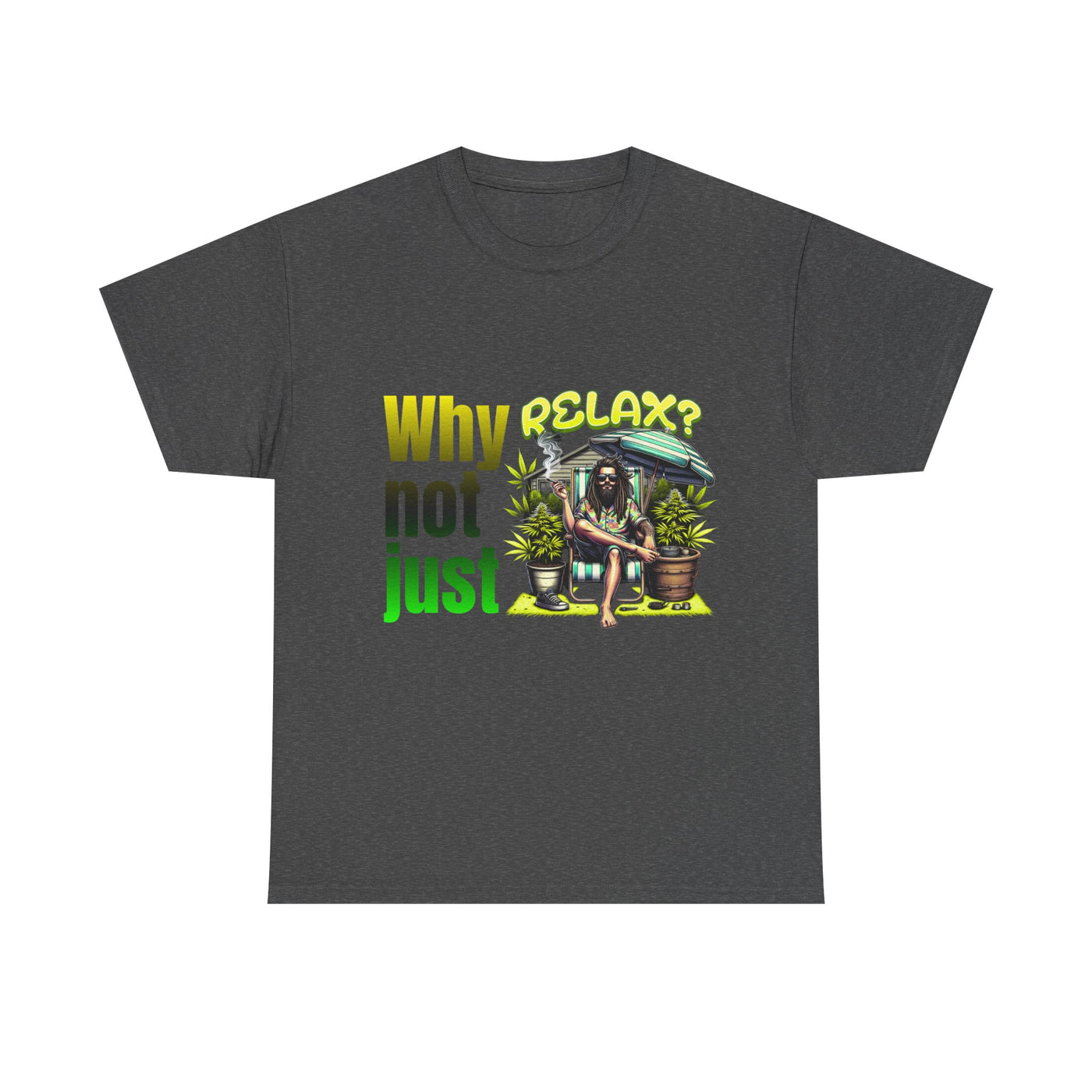 Shirt Why not just relax? The ultimate Raggae shirt