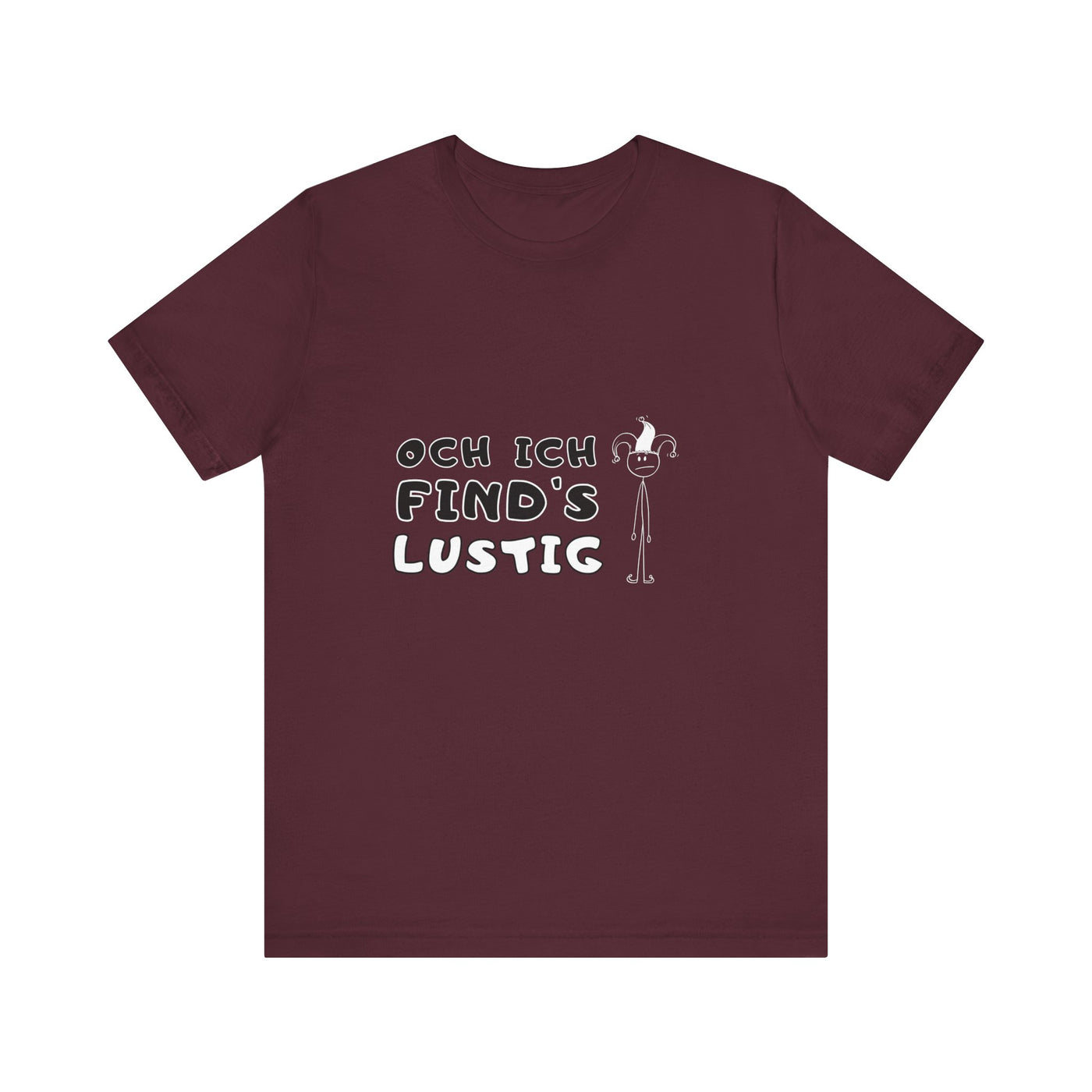 Och ich find's lustig - Unisex T-Shirt,