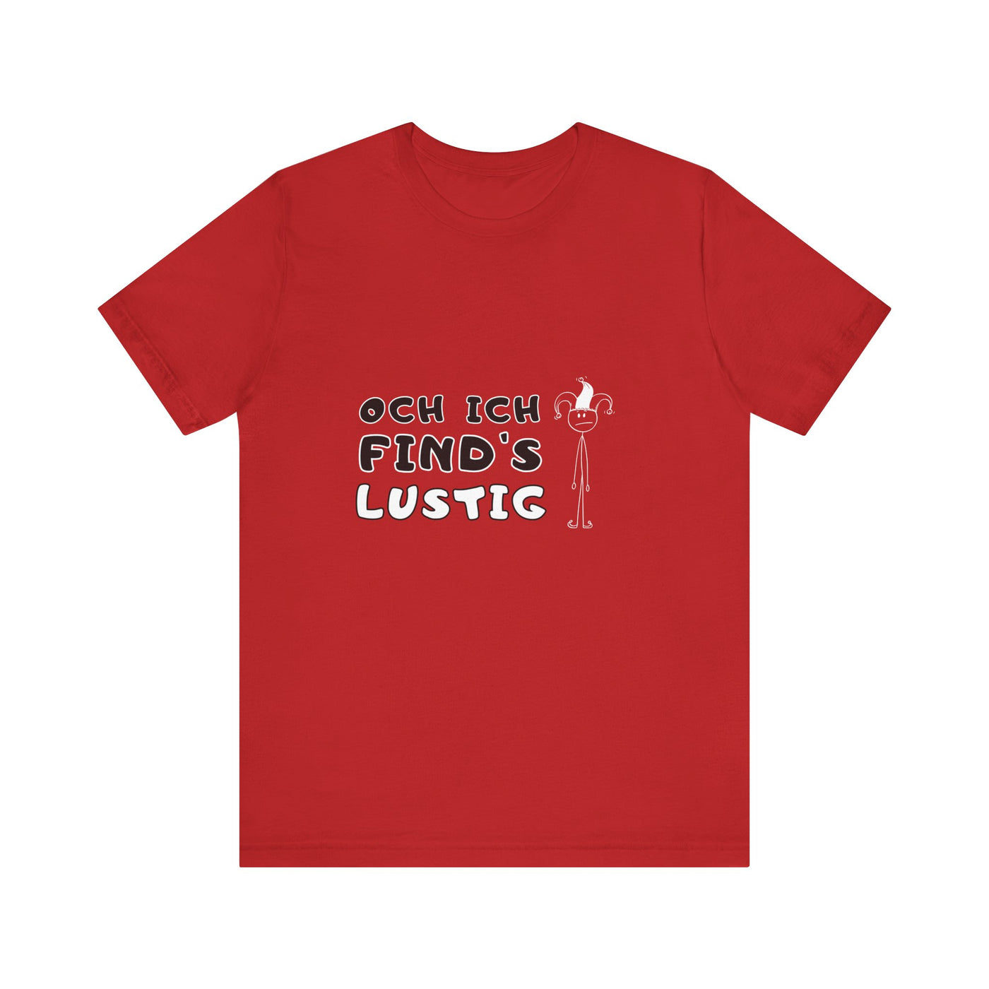 Och ich find's lustig - Unisex T-Shirt,
