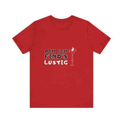 Och ich find's lustig - Unisex T-Shirt,
