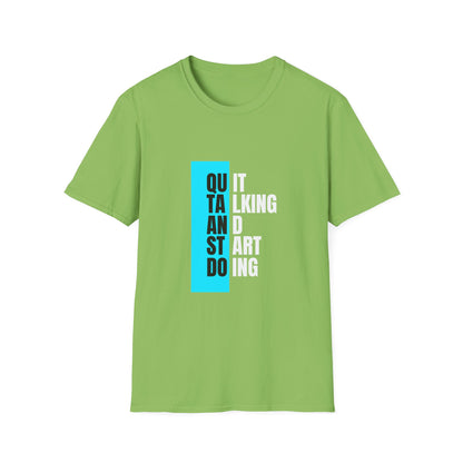 Unisex T-Shirt - Quit talking and start doing - Never give up...