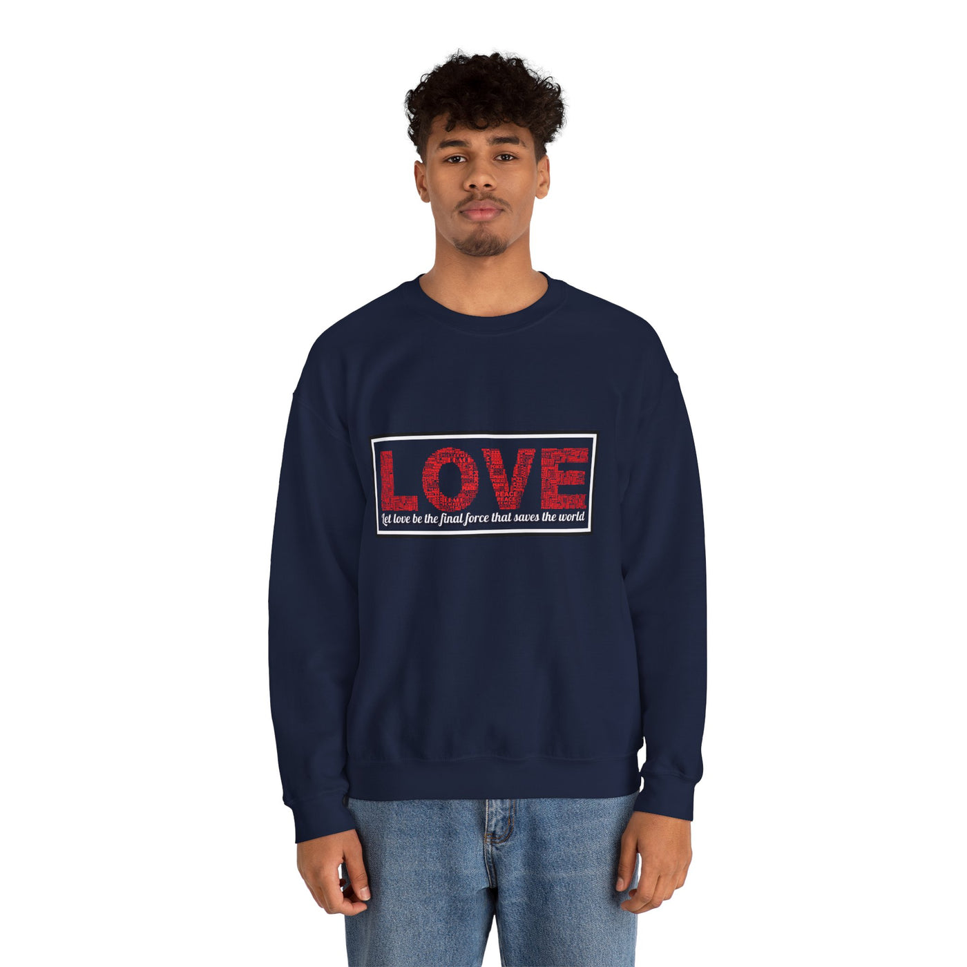 Unisex Love Sweatshirt Let love be the final force that saves the world
