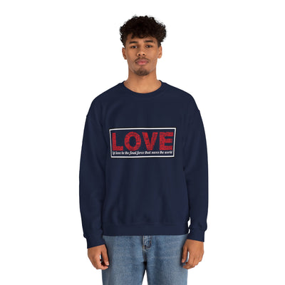 Unisex Love Sweatshirt Let love be the final force that saves the world