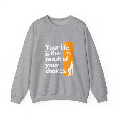 Sweatshirt - "Your Life is the Result of Your Choices"
